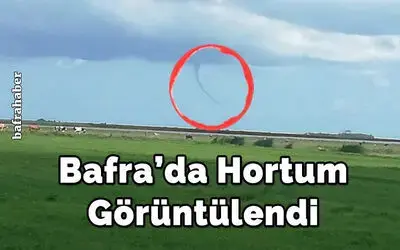 Bafra’da hortum görüntülendi