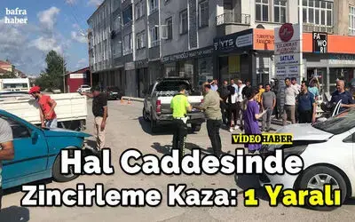 Hal Caddesinde Zincirleme Kaza: 1 Yaralı