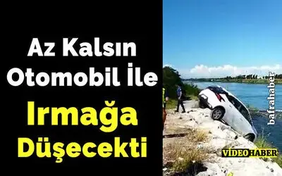 Az Kalsın Otomobil İle Irmağa Düşecekti