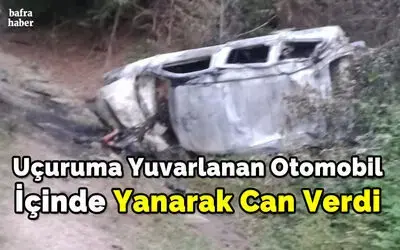 Uçuruma Yuvarlanan Otomobil İçinde Yanarak Can Verdi