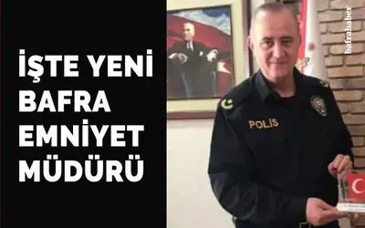 İlkadım Emniyet Müdürü Bafra Emniyet Müdürü Oldu