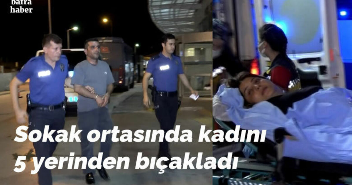 Sokak ortasında kadını 5 yerinden bıçakladı