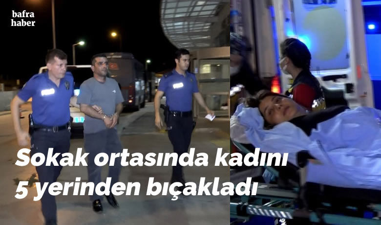 Sokak ortasında kadını 5 yerinden bıçakladı - Samsun’un Bafra ilçesinde bir kadını sokak ortasında 5 yerinden bıçaklayan şahıs, polis tarafından kaçamadan yakalandı.