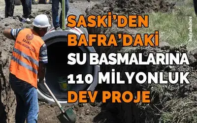 Saski’den Bafra’daki Su Basmalarına 110 Milyonluk Dev Proje