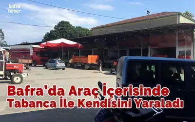 Bafra’da Araç İçerisinde Tabanca İle Kendisini Yaraladı