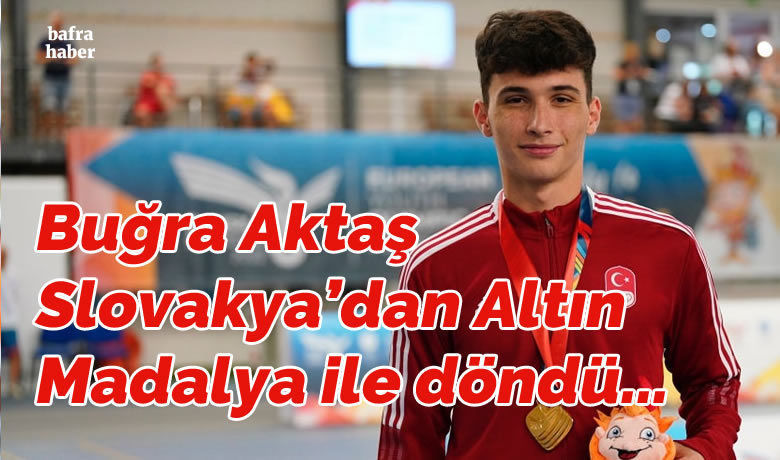 Buğra Aktaş Slovakya’dan Altın Madalya İle Döndü - Bafra Anadolu Lisesi öğrencisi, Samsun Büyükşehir Belediyesi Gençlik ve Spor kulübü sporcusu Buğra Aktaş, Slovakya’da altın madalyanın sahibi oldu.