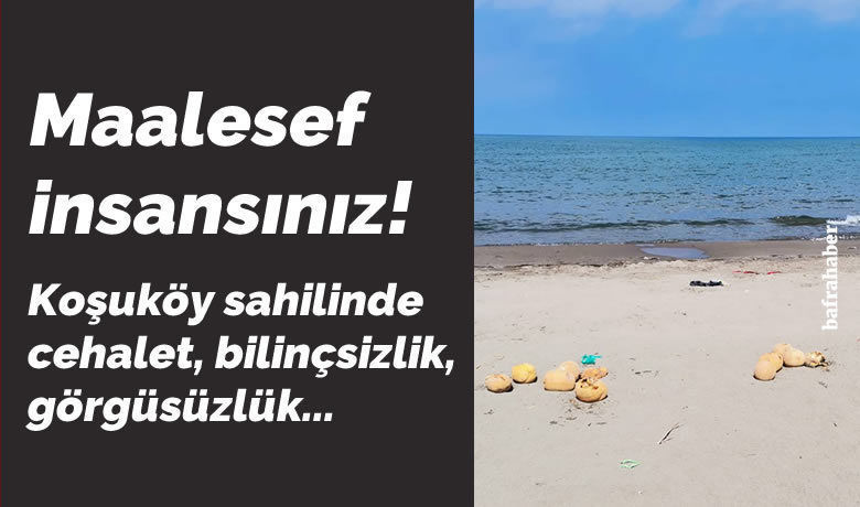 Maalesef İnsansınız! - Bafra’da birçok vatandaşın, ailelerin temiz olduğu düşüncesi ile denize girmek ve piknik yapmak için gitti Koşuköy sahili bazı kendini bilmez kişiler tarafından kirletilmekte. Çöpünü, yediği kavunu hatta çocuk bezini sahile bırakan cahil, kültürsüz, görgüsüz kişiler Koşuköy Sahilinin kirlenmesine sebep olmakta. 