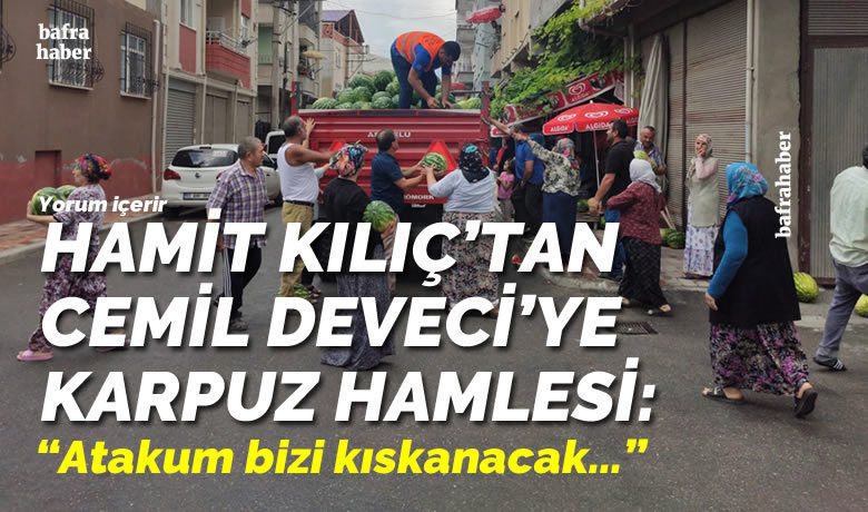 Hamit Kılıç’tan Cemil Deveci’ye Karpuz Hamlesi! - Bafra Belediyesi karpuz üreticilerinin tarlasından aldığı karpuzları vatandaşlara bedava dağıttı. 