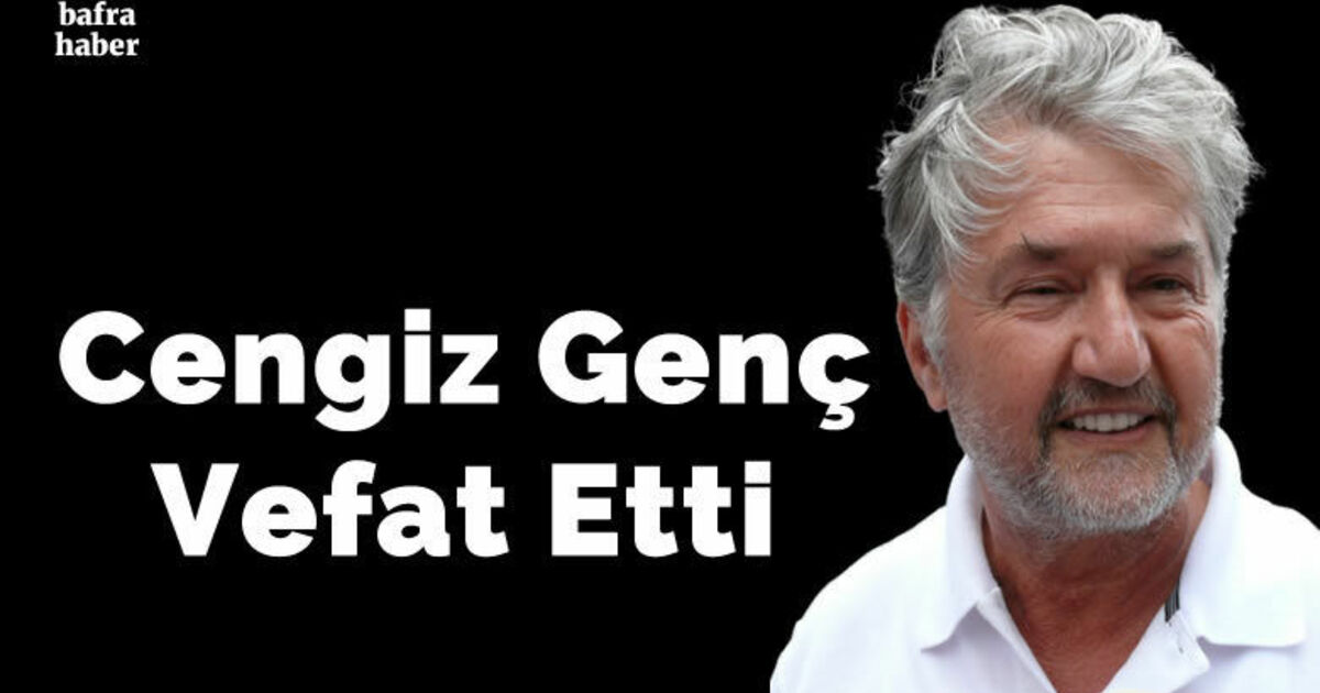 Cengiz Genç Vefat Etti