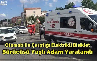 Otomobilin Çarptığı Elektrikli Bisiklet Sürücüsü Yaşlı Adam Yaralandı