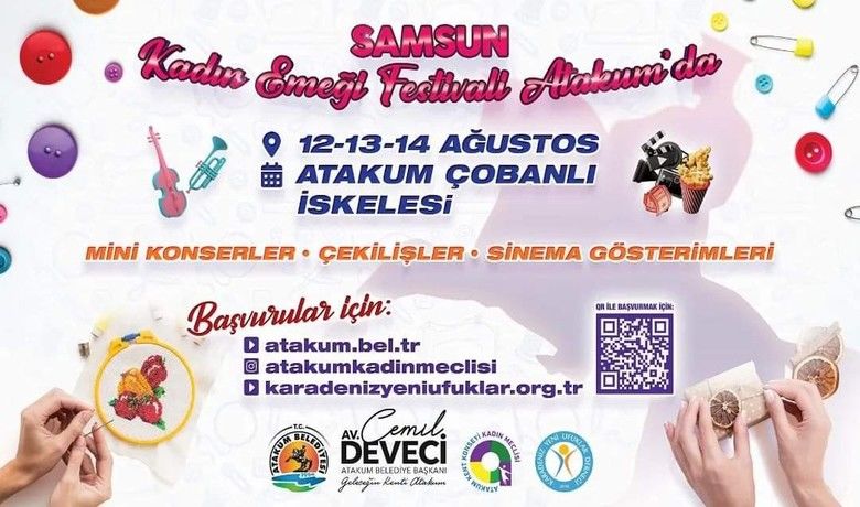 Samsun Kadın Emeği Festivali Atakum’da başlıyor
 - Samsun genelindeki girişimci ve üretici kadınların el emeği ürünleri 12-14 Ağustos tarihleri arasında Atakum’da düzenlenecek Samsun Kadın Emeği Festivali’nde vatandaşların beğenisine sunulacak.