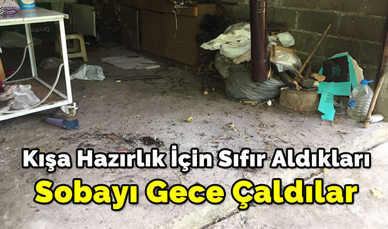 Kışa Hazırlık İçin Sıfır Aldıkları Sobayı Gece Çaldılar