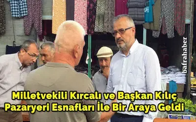 Milletvekili Kırcalı Ve Başkan Kılıç Pazaryeri Esnafları İle Bir Araya Geldi