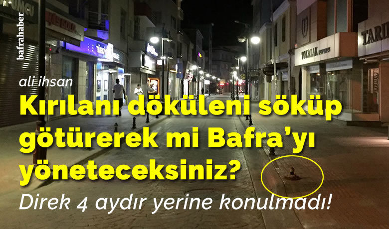 Kırılanı Döküleni Söküp Götürerek Mi Bafra’yı Yöneteceksiniz?