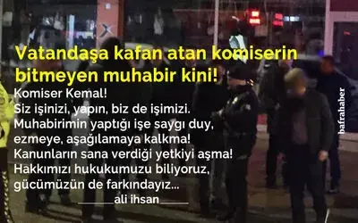 Vatandaşa Kafan Atan Komiserin Bitmeyen Muhabir Kini!