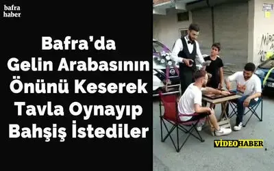 Bafra’da Gelin Arabasının Önünü Keserek Tavla Oynayıp Bahşiş İstediler
