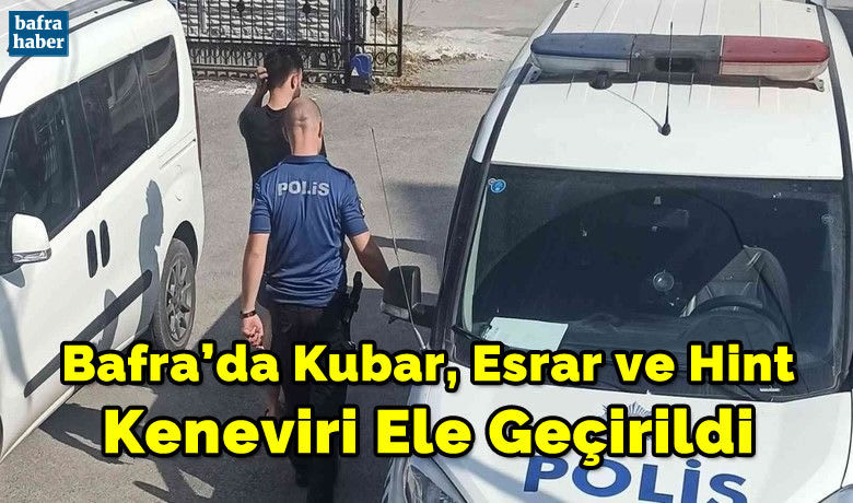 Bafra’da kubar esrar veHint keneviri ele geçirildi