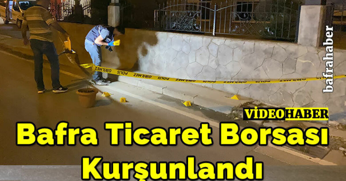 Bafra Ticaret Borsası Kurşunlandı