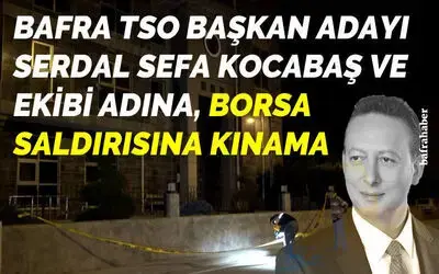 Serdal Sefa Kocabaş’tan Ticaret Borsası Saldırısına Kınama