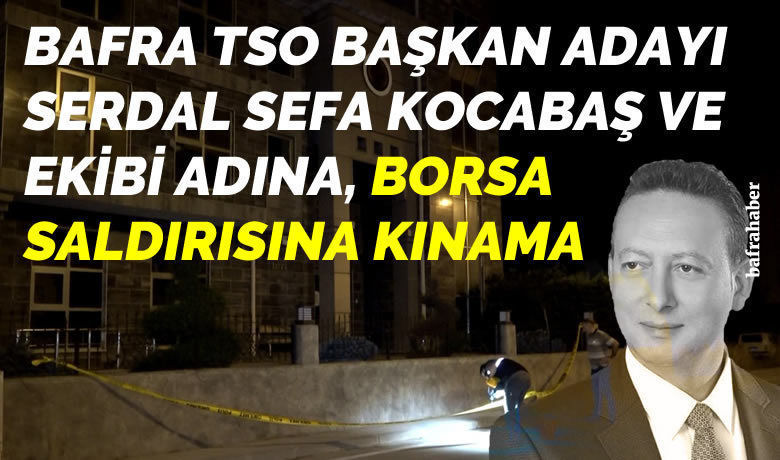 Serdal Sefa Kocabaş’tan Ticaret Borsası Saldırısına Kınama