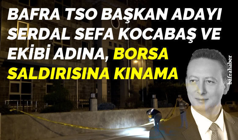 Serdal Sefa Kocabaş’tanTicaret Borsası Saldırısına Kınama - Bafra TSO Başkan Adayı Serdal Sefa Kocabaş, Bafra Ticaret Borsasına düzenlenen silahlı saldırıyı kınadı.