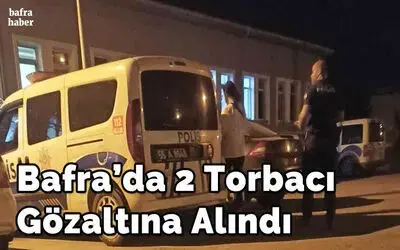 Bafra’da 2 torbacı gözaltına alındı