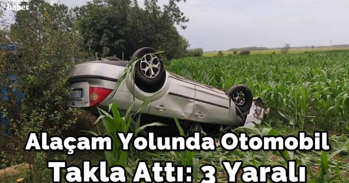 Alaçam yolunda Otomobil takla attı: 3 yaralı