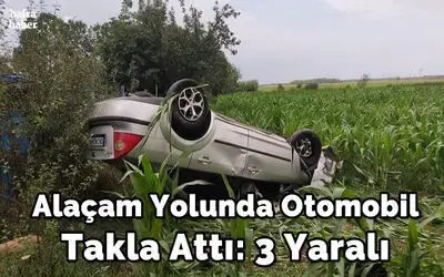 Alaçam yolunda Otomobil takla attı: 3 yaralı