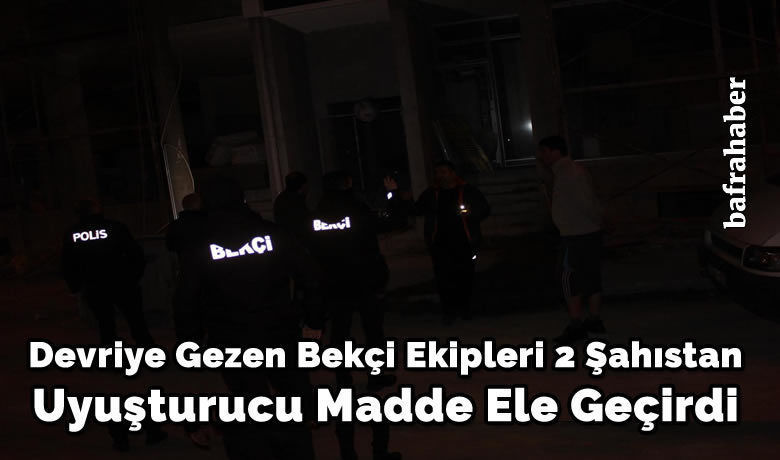 Devriye Gezen Bekçi Ekipleri 2 Şahıstan Uyuşturucu Madde Ele Geçirdi