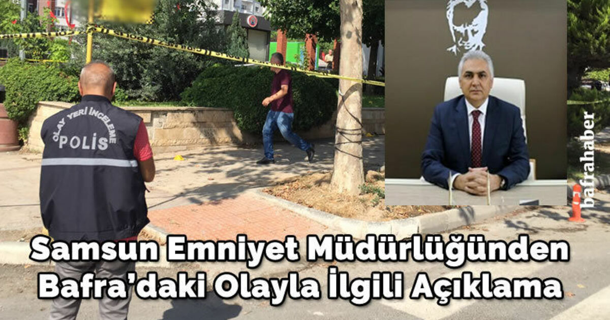 Samsun Emniyet Müdürlüğünden Bafra’daki olayla ilgili açıklama