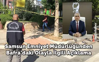 Samsun Emniyet Müdürlüğünden Bafra’daki olayla ilgili açıklama