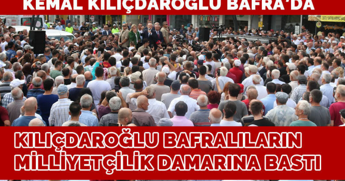 Kılıçdaroğlu’ndan Bafra’da miting havasında konuşma!