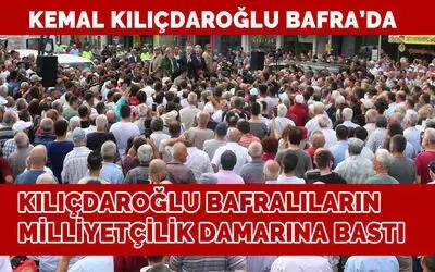 Kılıçdaroğlu’ndan Bafra’da miting havasında konuşma!
