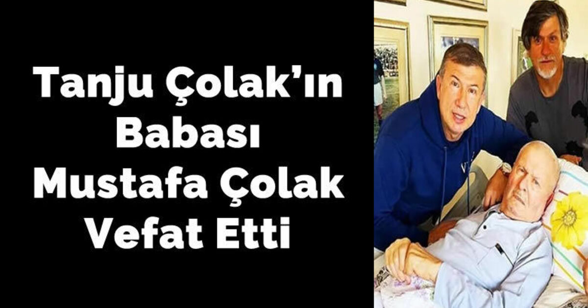 Tanju Çolak'ın Babası Mustafa Çolak Vefat Etti