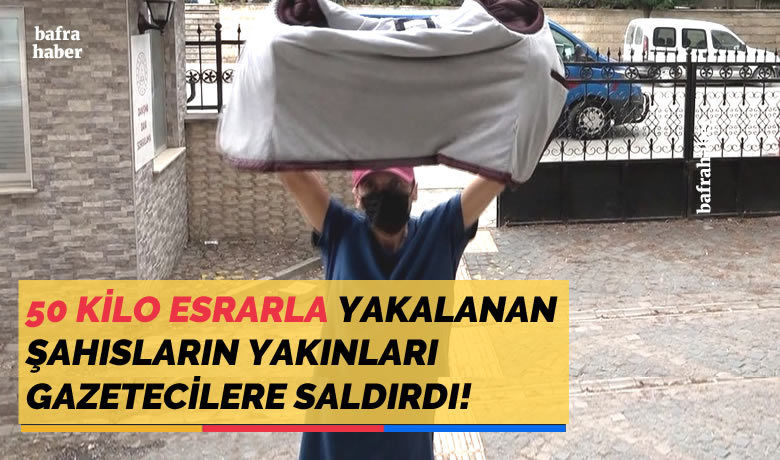 50 kilo esrarla yakalananşahısların yakınları gazetecilere saldırdı! - Samsun’da jandarma ekipleri tarafından 55 kilo kubar esrar maddesi ele geçirilirken, olayla ilgili gözaltına alınan 2 kişi adliyeye sevk edildi.