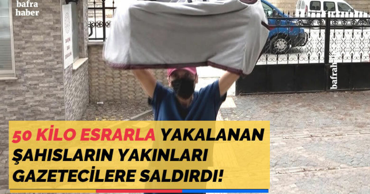 50 kilo esrarla yakalanan şahısların yakınları gazetecilere saldırdı!