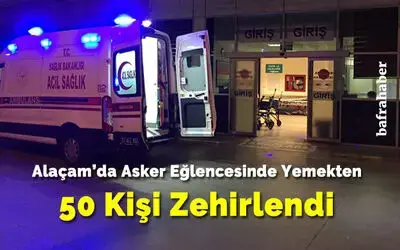 Alaçam’da Asker Eğlencesinde 50 Kişi Yemekten Zehirlendi