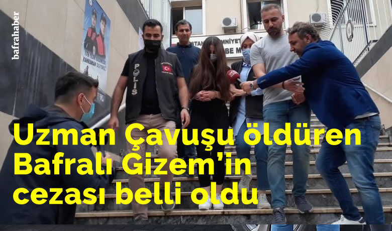 Uzman Çavuşu Öldüren Bafralı Gizem'in Cezası Belli Oldu 
