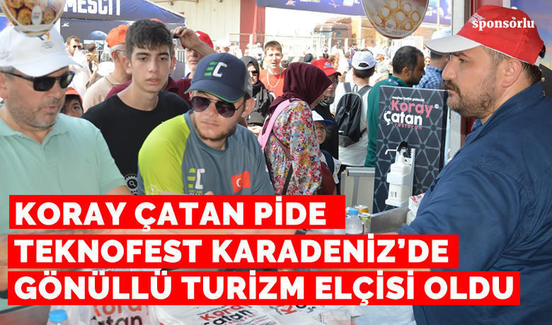 Koray Çatan Pide Teknofest Karadeniz’de Gönüllü Turizm Elçisi Oldu