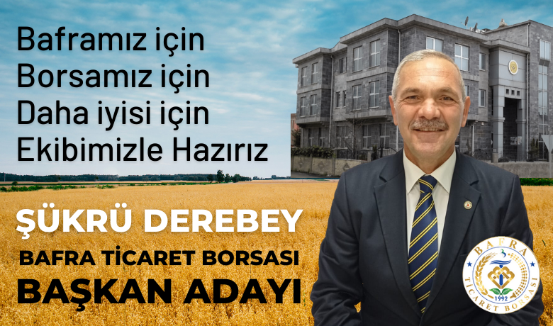 Şükrü Derebey Bafra Ticaret Borsası Başkanlığı Adaylığını Açıkladı