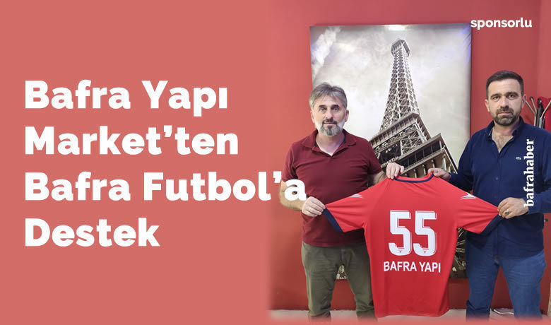 Bafra Yapı Market’ten Bafra Futbol’a Destek