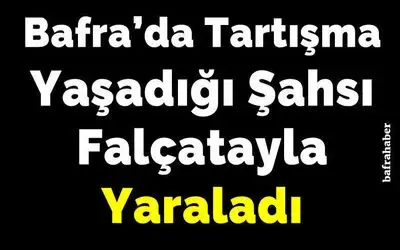 Tartışma Yaşadığı Şahsı Falçatayla Yaraladı