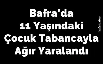11 Yaşındaki Çocuk Tabancayla Ağır Yaralandı