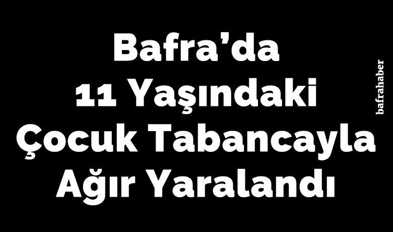 11 Yaşındaki Çocuk Tabancayla Ağır Yaralandı