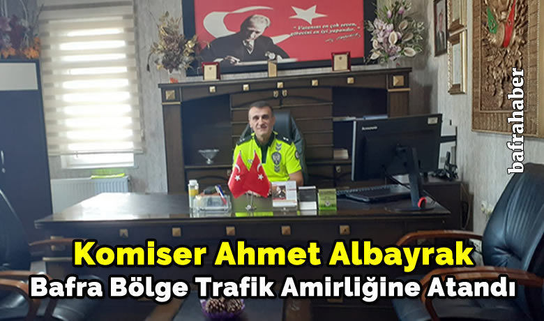 Bafra Bölge Trafik Amirliğine Komiser Ahmet Albayrak Atandı