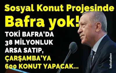 Sosyal Konut Projesinde Bafra Yok!