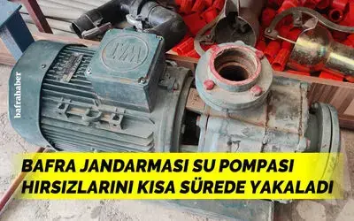 Bafra Jandarması su pompası hırsızlarını yakaladı