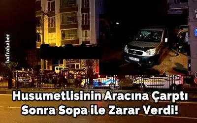 Husumetlisinin Aracına Çarptı Sonra Sopa İle Zarar Verdi