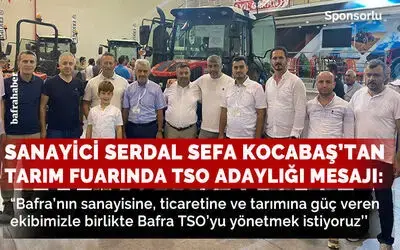 Sanayici Serdal Sefa Kocabaş’tan Tarım Fuarında Tso Adaylığı Mesajı: