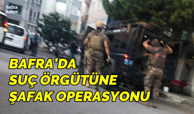 Bafra'da Suç Örgütüne Şafak Operasyonu - Samsun'un Bafra ilçesinde Samsun Polisi tarafından suç örgütü üyelerine yönelik şafak operasyonu düzenlendi. 
